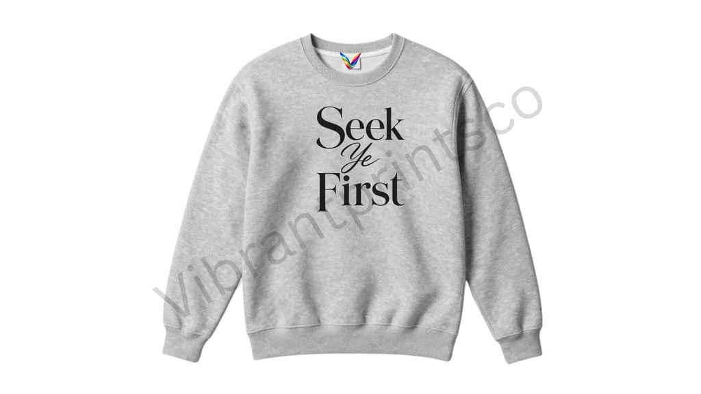 "Seek Ye First" Sweatshirt