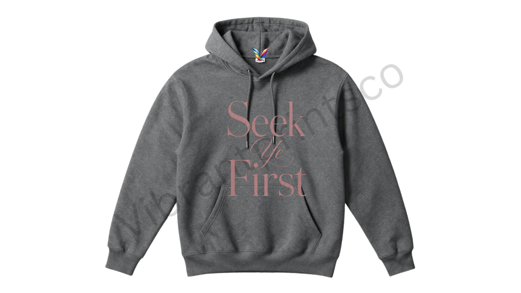 "Seek Ye First" Hoodie