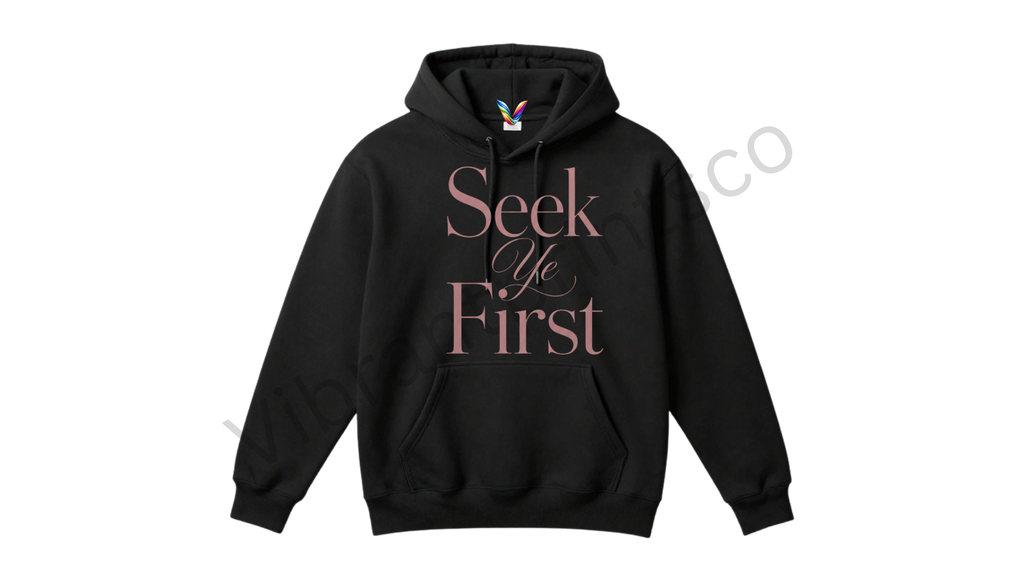 "Seek Ye First" Hoodie
